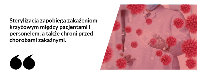 Sterylizacja zapobiega zakażeniom krzyżowym między pacjentami i personelem, a także chroni przed chorobami zakaźnymi.